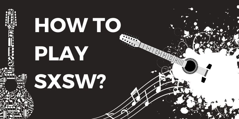 How to Play SXSW?