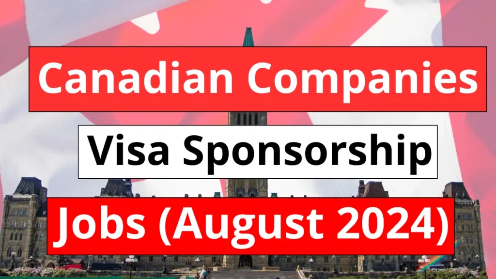 Canadian Companies Visa Sponsorship Jobs August 2024 (CAD 21.63 Per Hour)