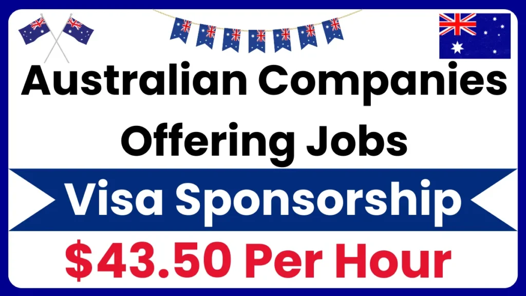 Australian Companies Offering Visa Sponsorship Jobs Sep 2024 ($43.50 Per Hour)