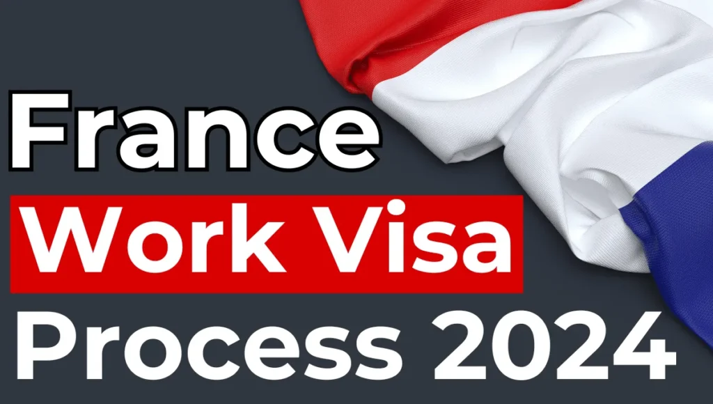 France Work Visa Process 2024: (Types, Requirements & Application Guide)