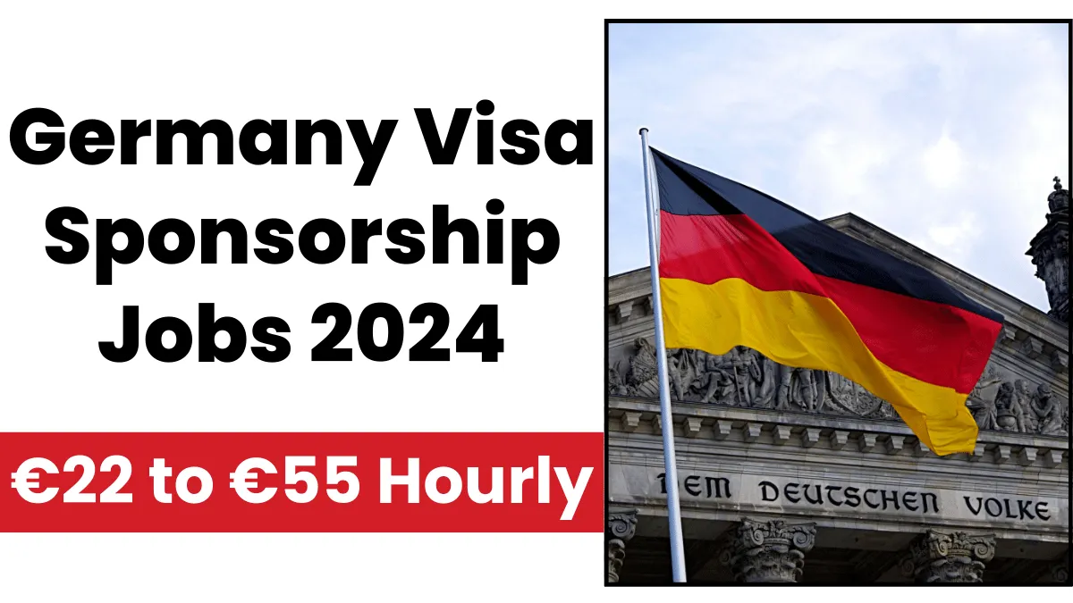 Germany Visa Sponsorship Jobs Sep 2024 (€22 to €55 Hourly)