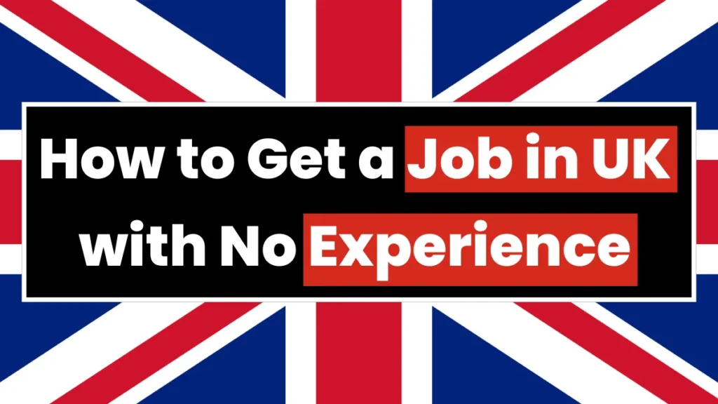 How to Get a Job in UK with No Experience