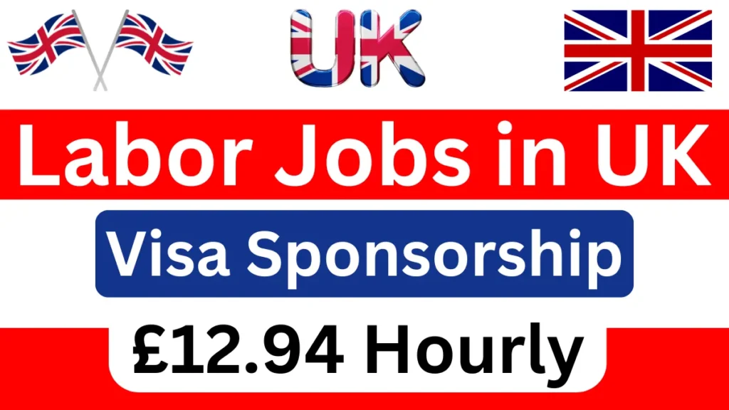 Labor Jobs in UK with Visa Sponsorship September 2024 (£12.94 Hourly)