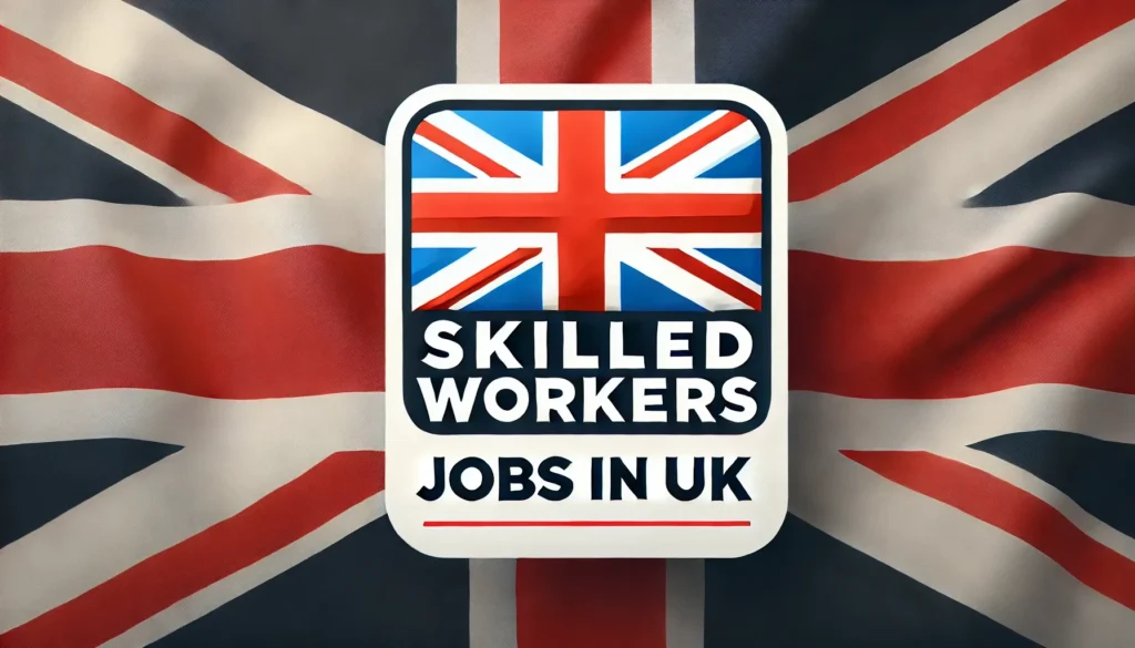 Skilled Workers Jobs in UK with Work Visa September 2024 (£11.79 and £22.99 Per Hour)