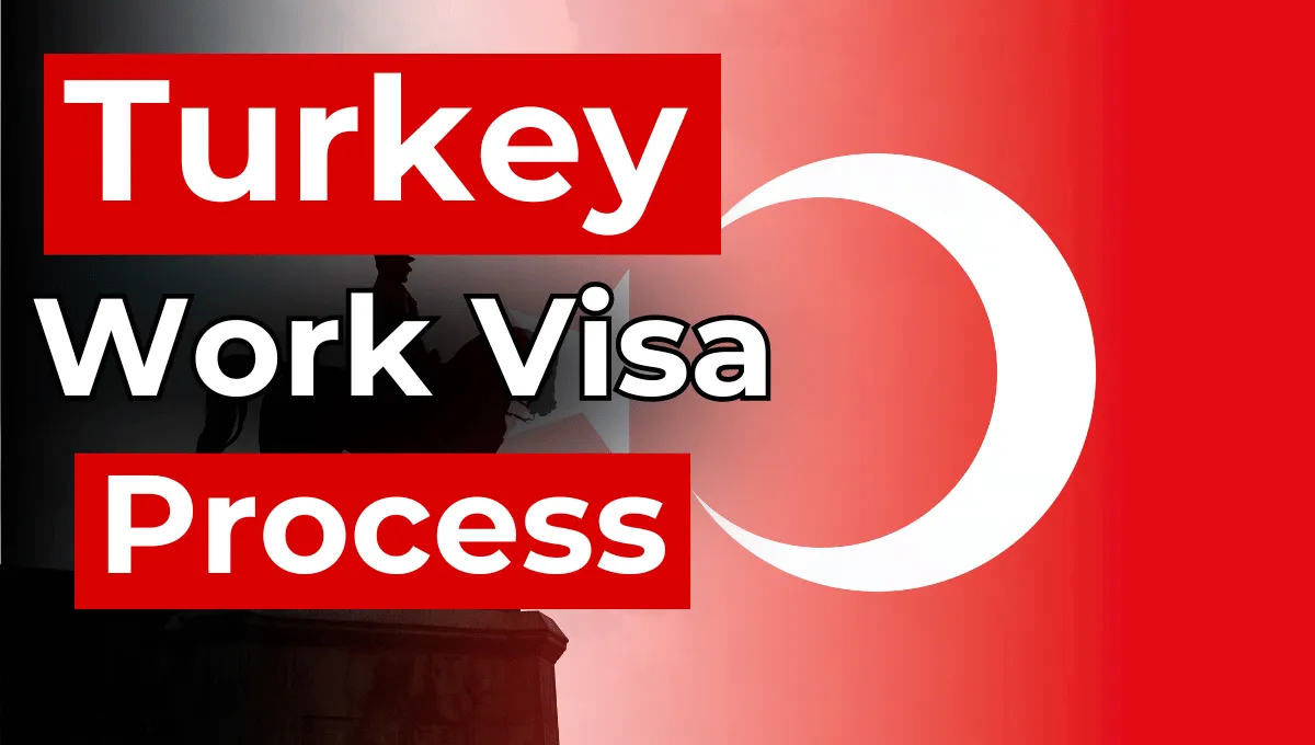 Turkey Work Visa Process 2024: Requirements, Visa Fee & Application Process