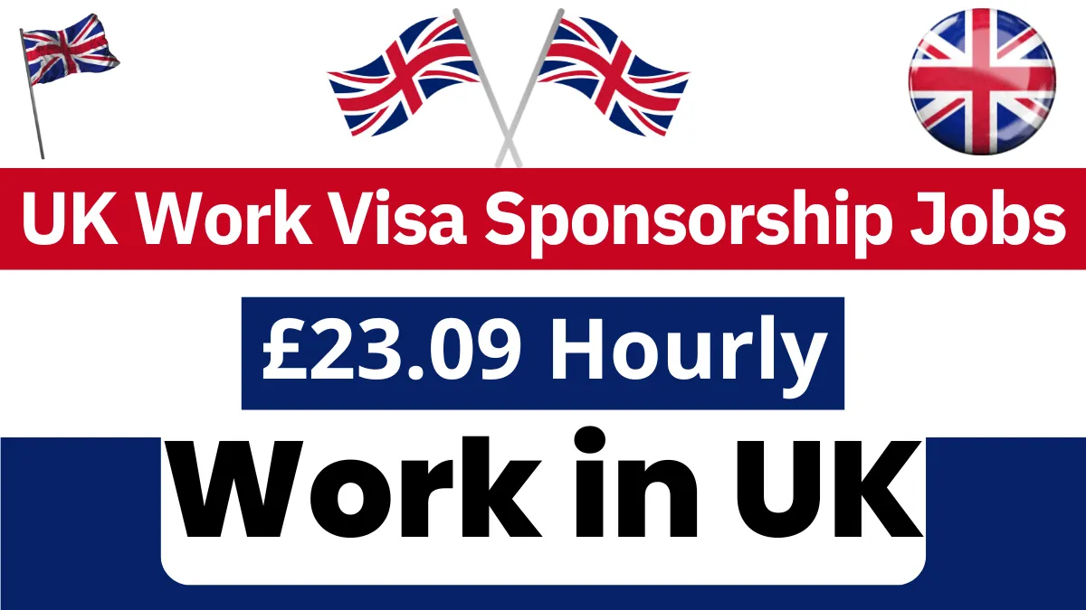 UK Work Visa Sponsorship Jobs September 2024 (£23.09 Hourly)