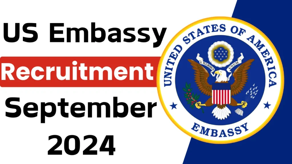 US Embassy Recruitment (September 2024): New Jobs/Online Application