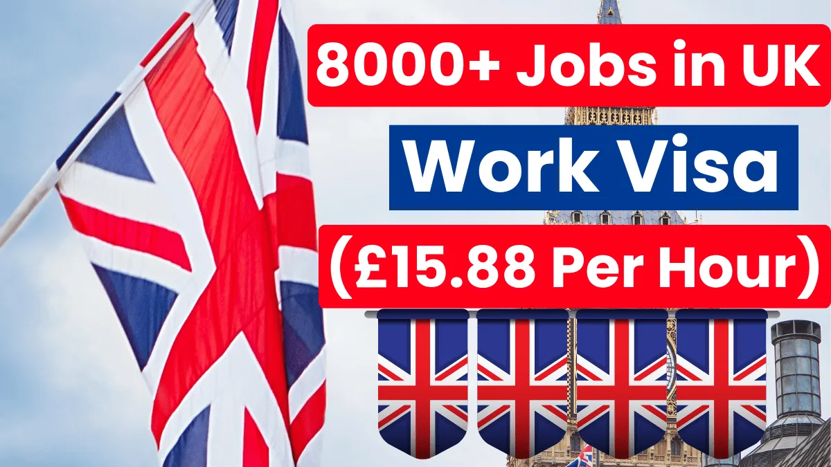 8000+ Jobs in UK with Work Visa Oct 2024 (£15.88 Per Hour)