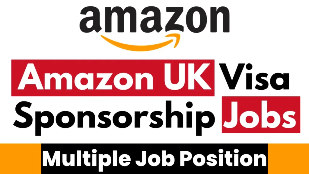 Amazon UK Visa Sponsorship Jobs 2024 For Multiple Job Position