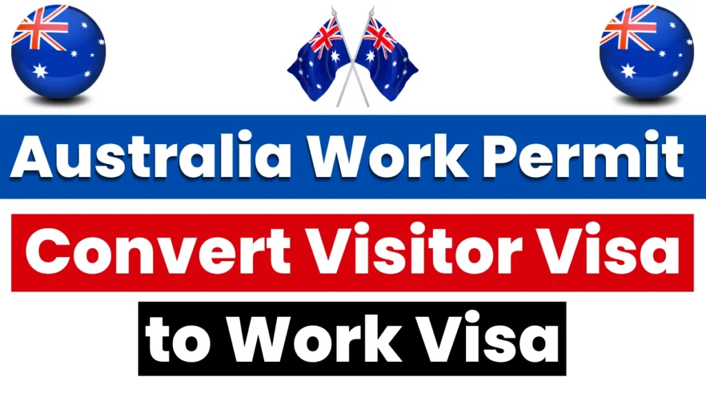 Australia Work Permit Oct 2024: Convert Visitor Visa to Work Visa