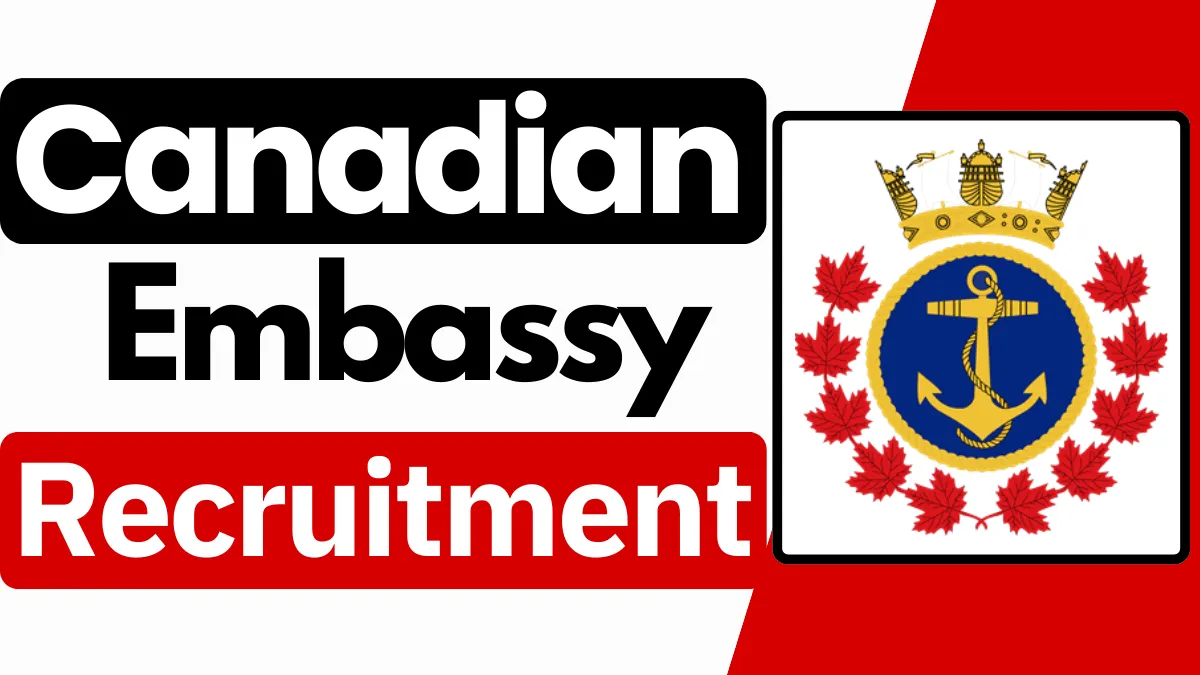 Canadian Embassy Recruitment Oct 2024: Open Jobs/ Online Application