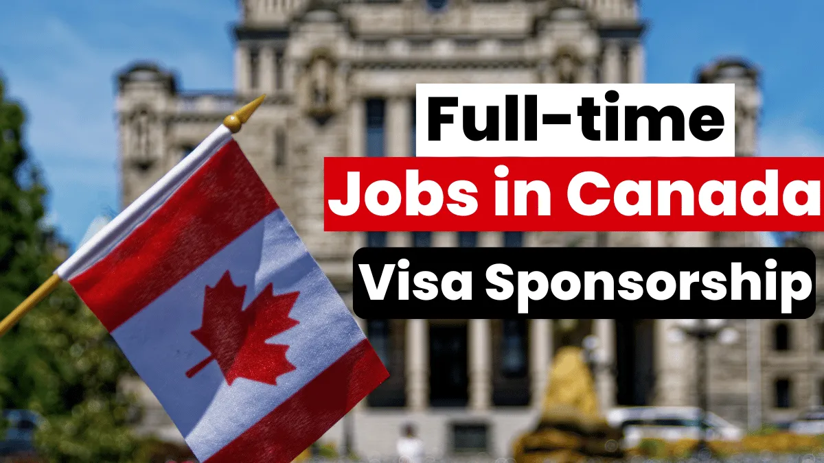 Full-time Jobs in Canada with Visa Sponsorship 2024