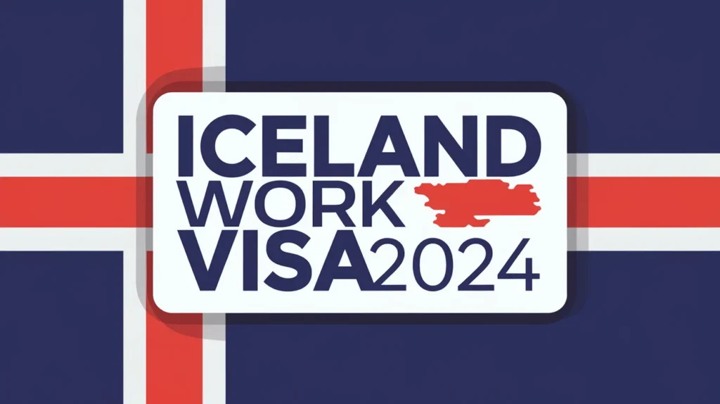 Iceland Work Visa 2024 With Recruitment Agencies, Eligibility, and Application Process