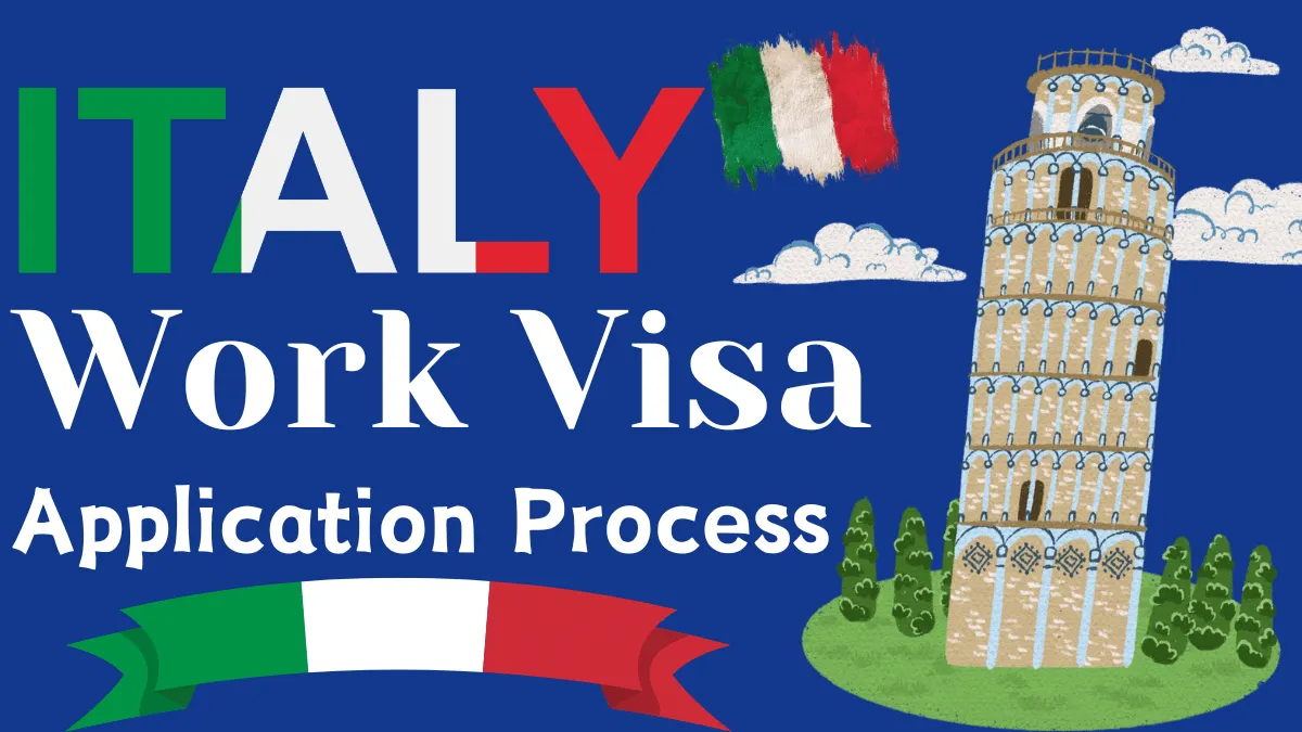 Italy Work Visa Process Oct 2024: Types, Eligibility, Application Process