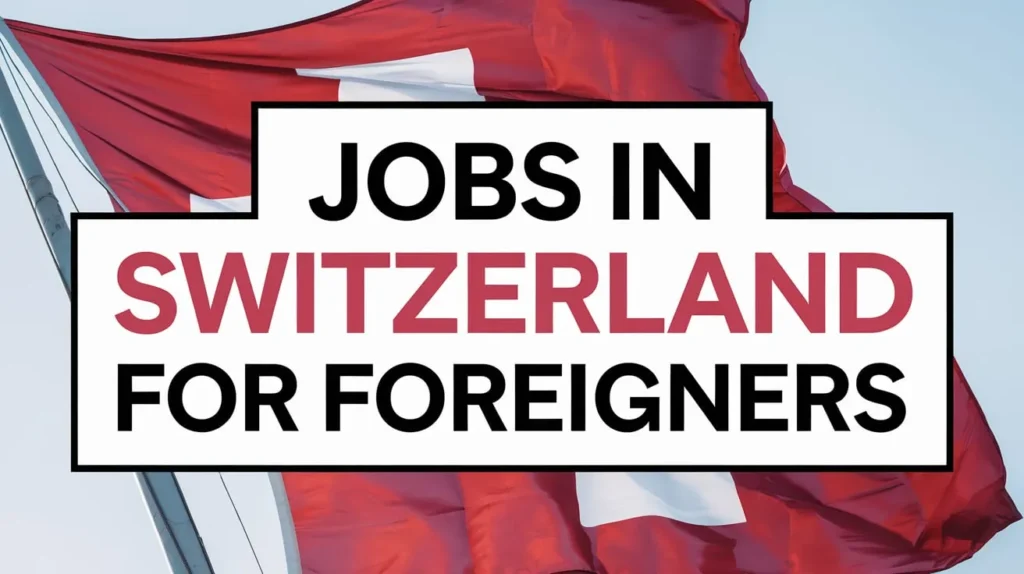 Jobs in Switzerland For Foreigners Oct 2024