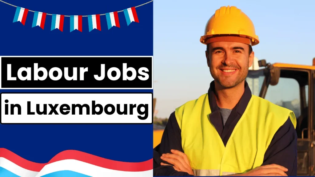 Labor Jobs in Luxembourg with Visa Sponsorship 2024 (€14.86 Per Hour)