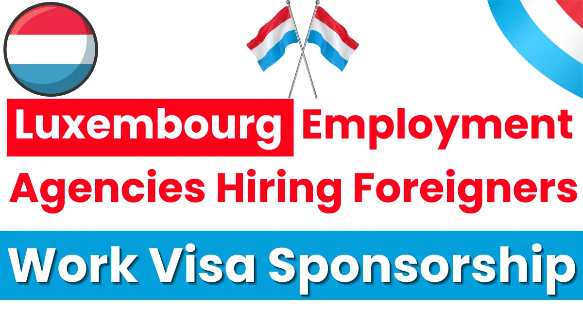 Luxembourg Employment Agencies Hiring Foreign Workers with Work Visa Sponsorship Oct 2024