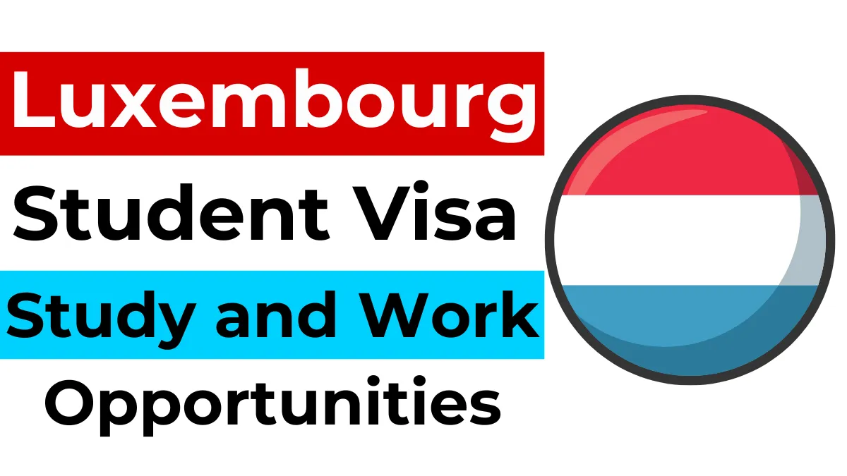 Luxembourg Student Visa: Study and Work Opportunities 2024