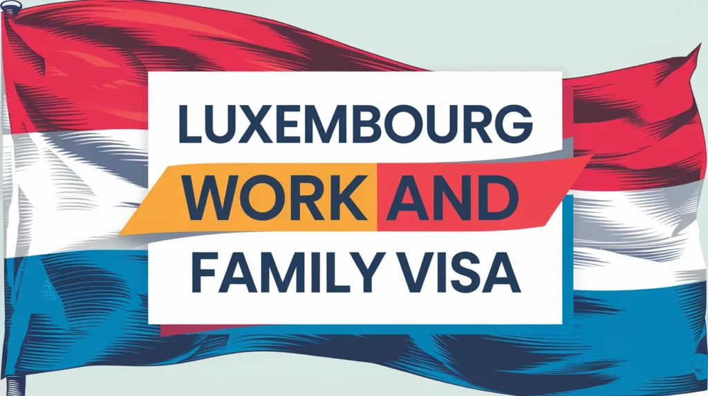 Luxembourg Work and Family VISA (Step-by-Step Guide)