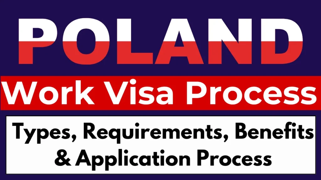 Poland Work Visa Process Oct 2024: Types, Requirements, Benefits & Application Process