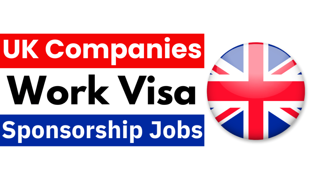 Top UK Companies Offering Work Visa Sponsorship Jobs Oct 2024