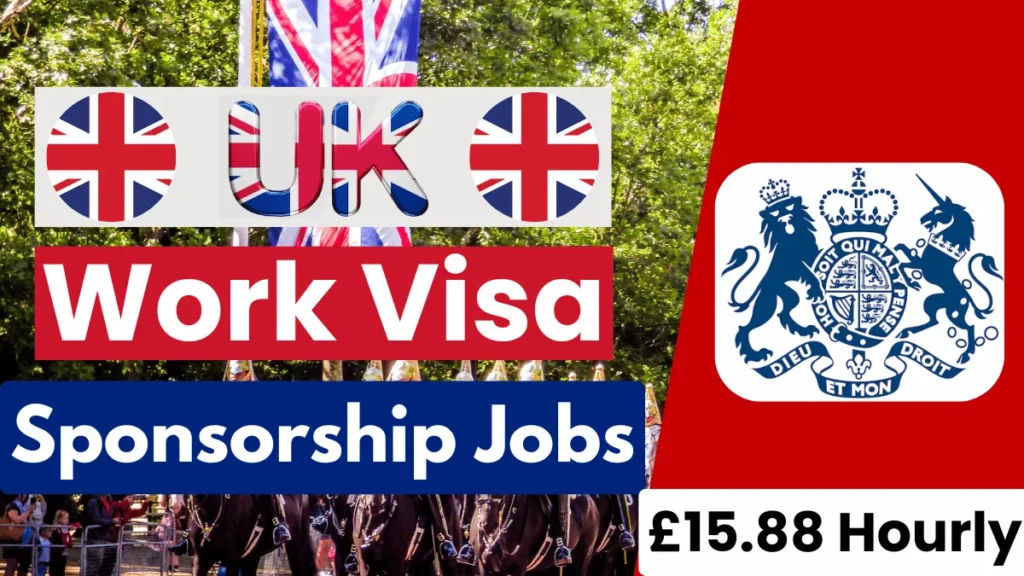 UK Work Visa Sponsorship Jobs Oct 2024 (£15.88 Per Hour)