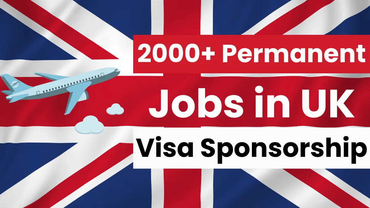 2000+ Permanent Jobs in UK, with Visa Sponsorship 2024