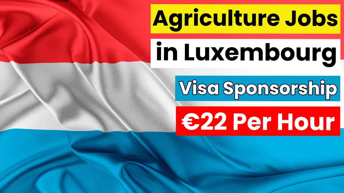 Agriculture Jobs in Luxembourg with Visa Sponsorship 2024 (€22 Per Hour)