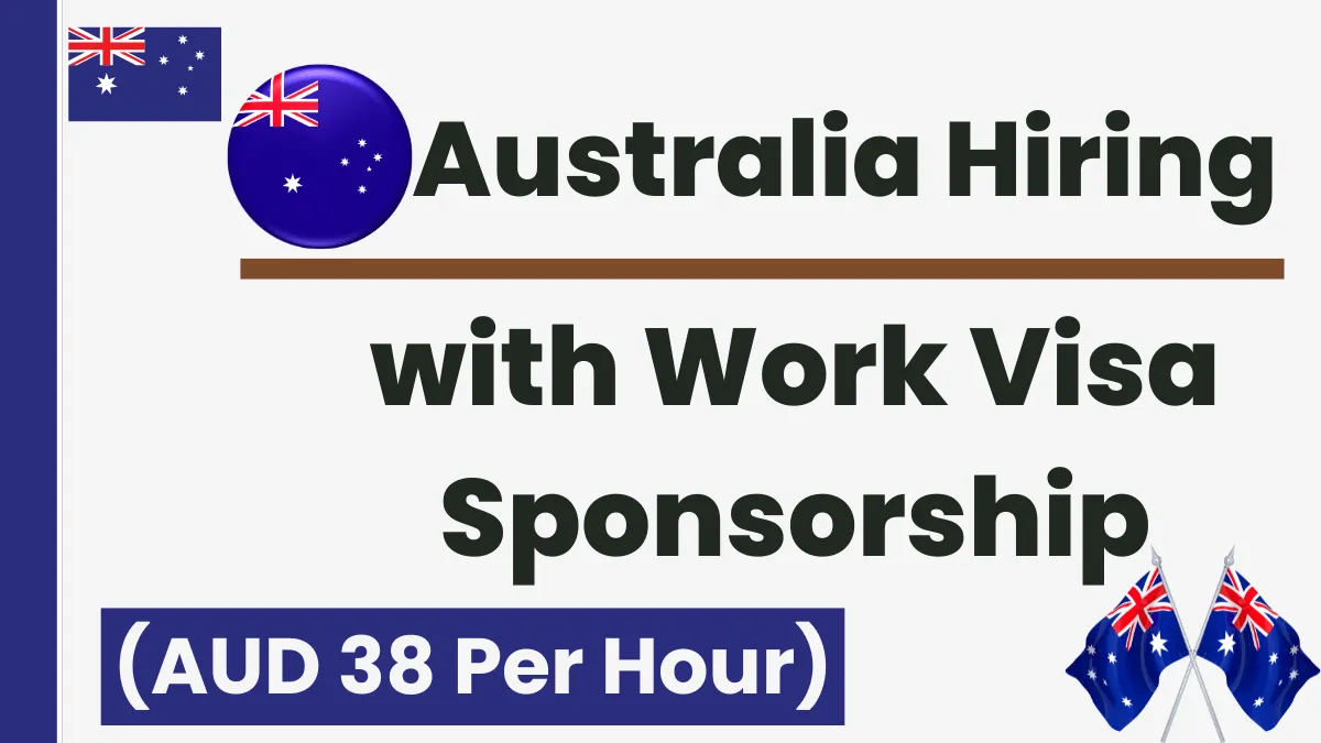 Australia Hiring with Work Visa Sponsorship Nov 2024 (AUD 38 Per Hour)