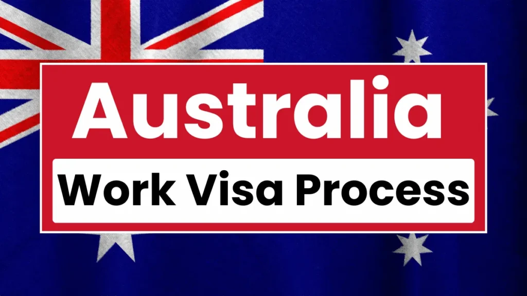 Australia Work Visa Process Nov 2024: Types, Requirements & Application Process