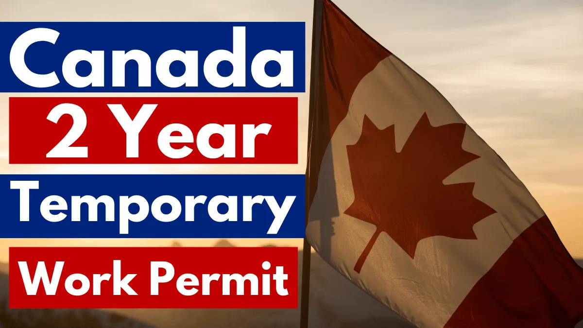 Canada 2 Year Temporary Work Permit November 2024 (Update)