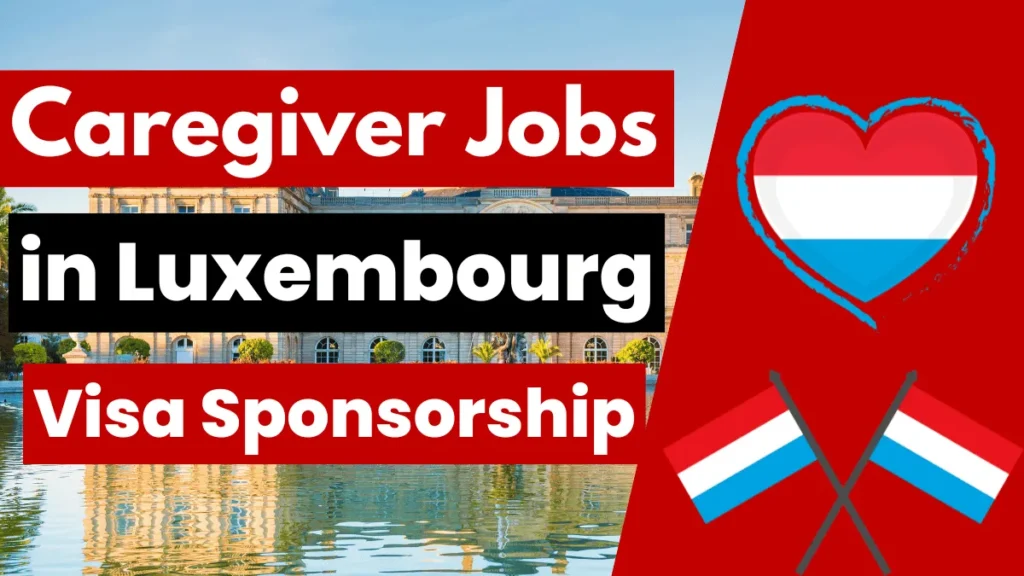 Caregiver Jobs in Luxembourg with Visa Sponsorship 2024 (€20 Per Hour)