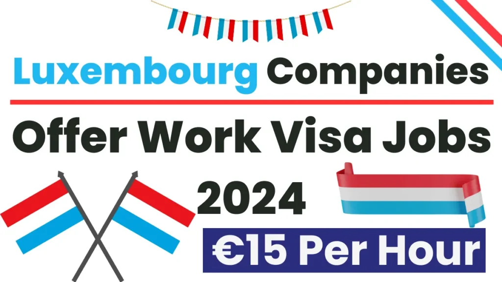 Luxembourg Companies Offer Work Visa Jobs Nov 2024 (€15 Per Hour)