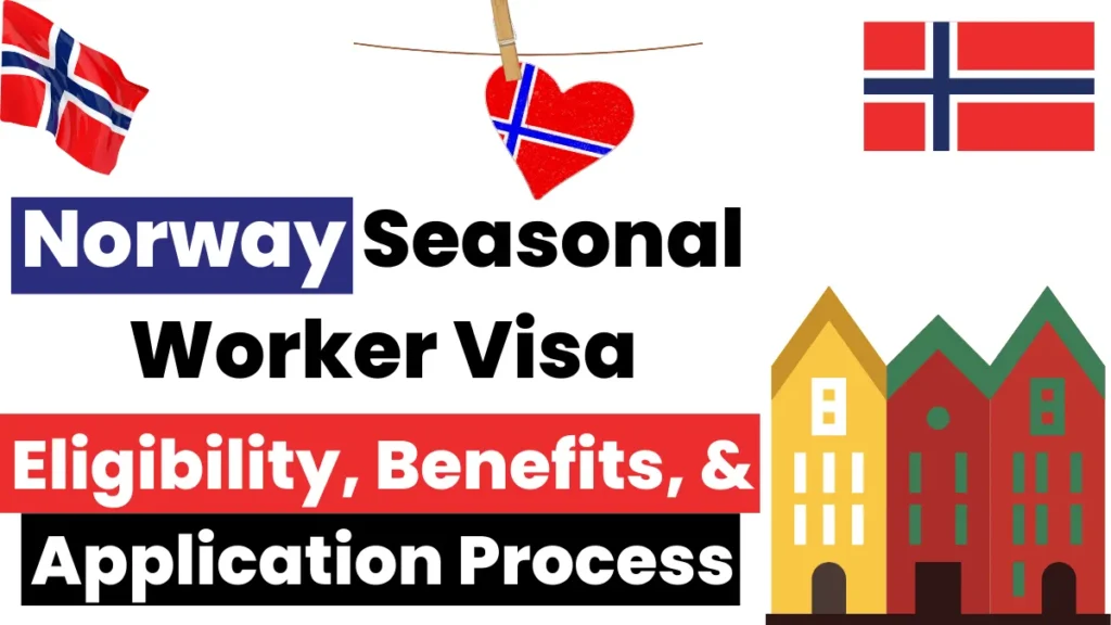 Norway Seasonal Worker Visa 2024: Eligibility, Benefits, and How to Apply