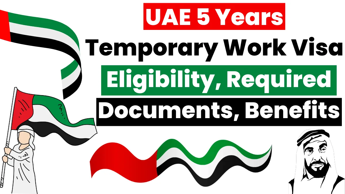 UAE 5 Years Temporary Work Visa Nov 2024: Eligibility, Required Documents & Application Process