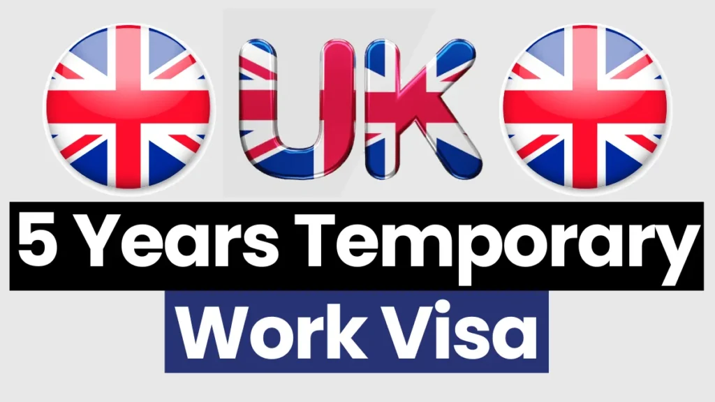 UK 5 Years Temporary Work Visa Nov 2024: Categories, Requirement & Application Process